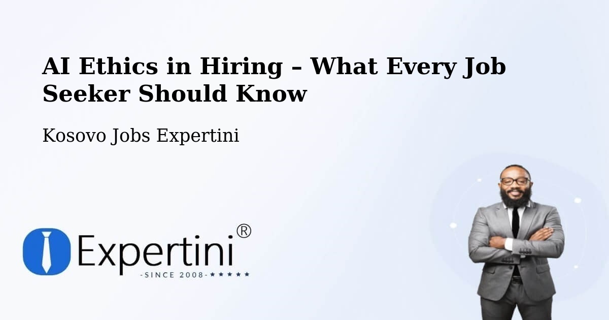 AI Ethics in Recruitment & Hiring – Deçan - Deçan, Kosovo Jobs Expertini