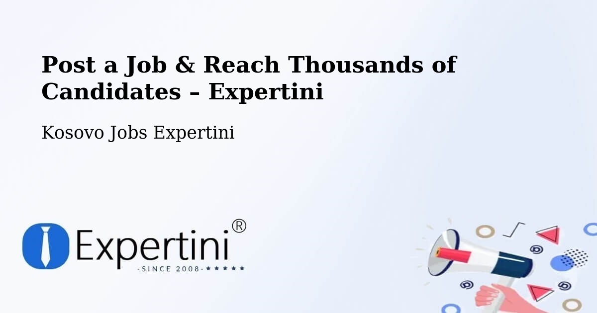Post a Job in Deçan – Hire the Right Talent - Deçan, Kosovo Jobs Expertini